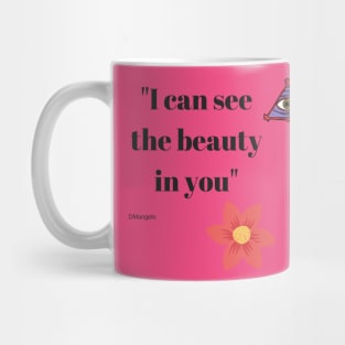 I can see the beauty in you Mug